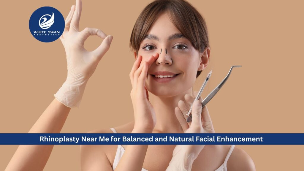 Rhinoplasty Near Me for Balanced and Natural Facial Enhancement