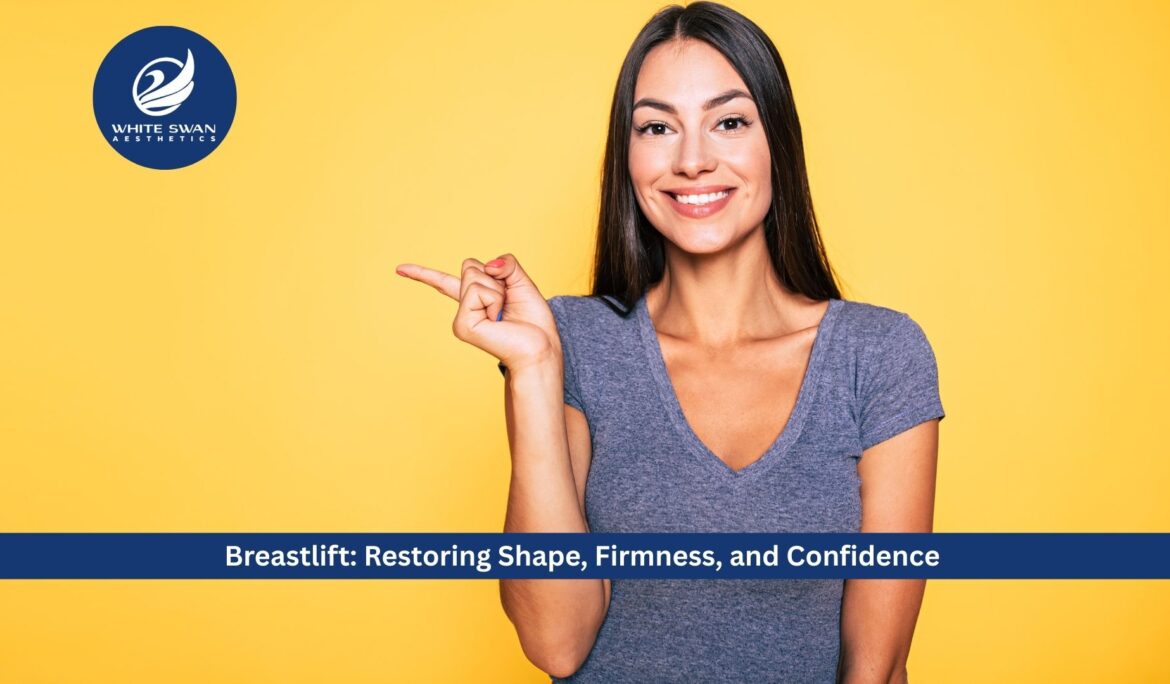 Breastlift: Restoring Shape, Firmness, and Confidence