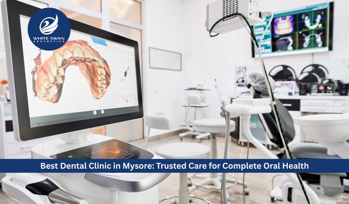 Best Dental Clinic in Mysore: Trusted Care for Complete Oral Health