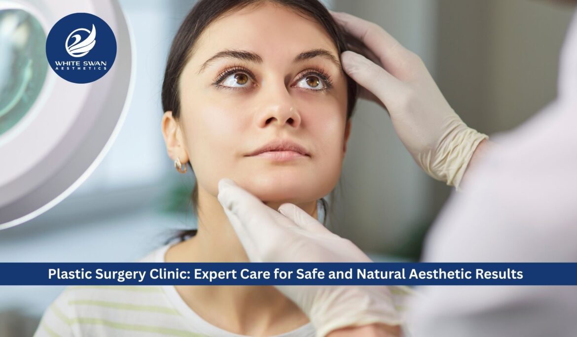 Plastic Surgery Clinic: Expert Care for Safe and Natural Aesthetic Results