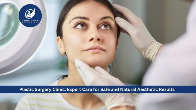 Plastic Surgery Clinic: Expert Care for Safe and Natural Aesthetic Results