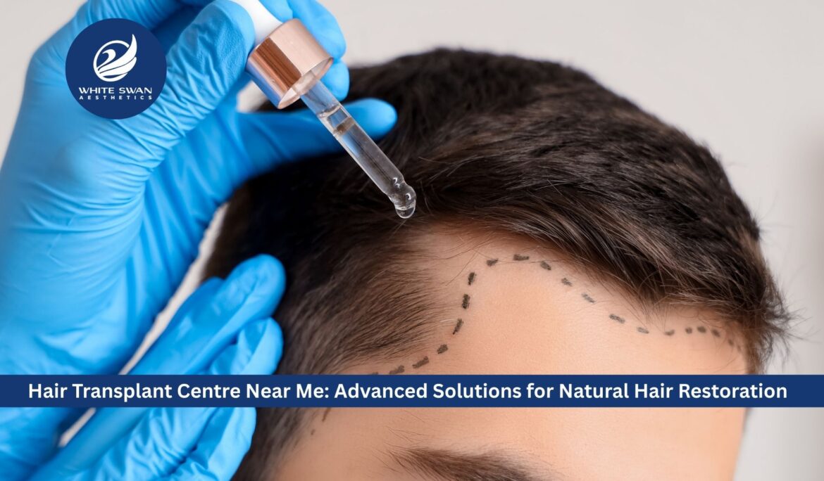 Hair Transplant Center Near Me: Advanced Solutions for Natural Hair Restoration