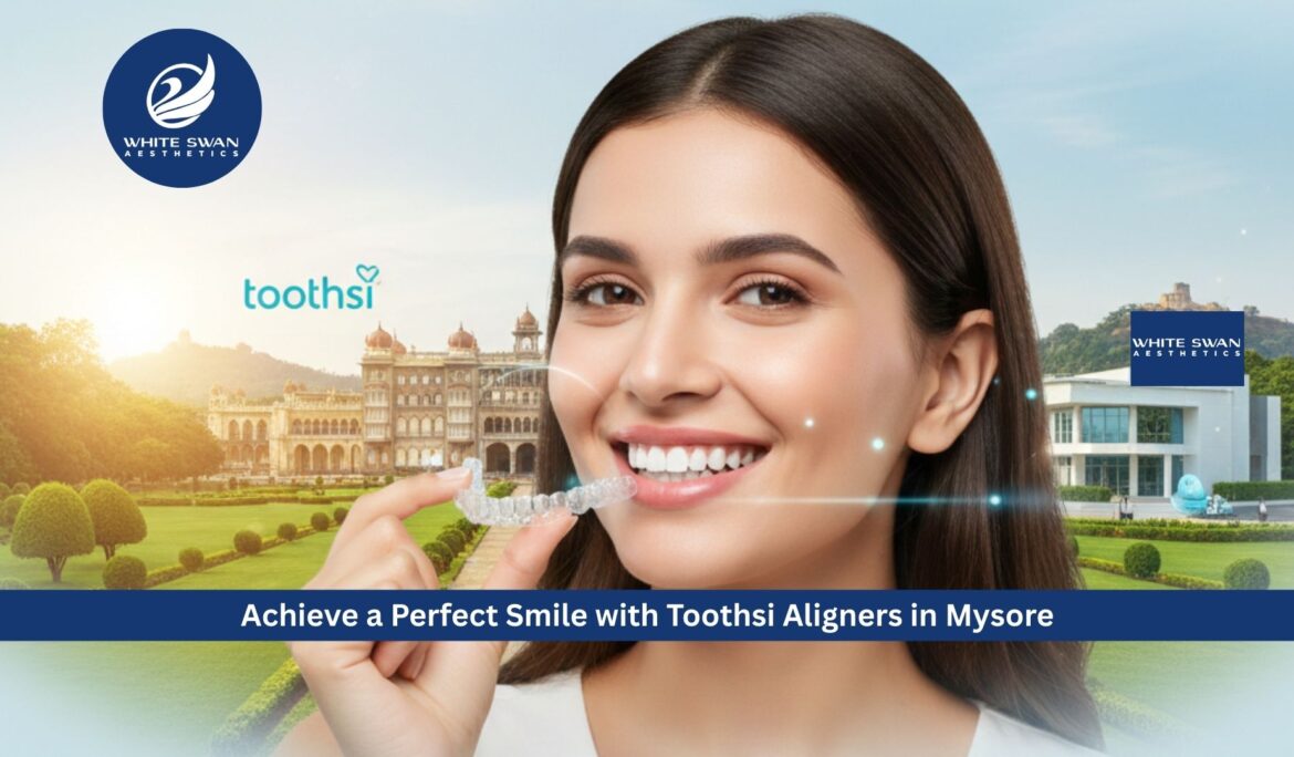 Achieve a Perfect Smile with Toothsi Aligners in Mysore