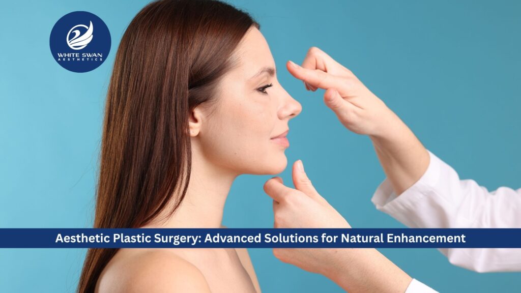 Aesthetic Plastic Surgery: Advanced Solutions for Natural Enhancement