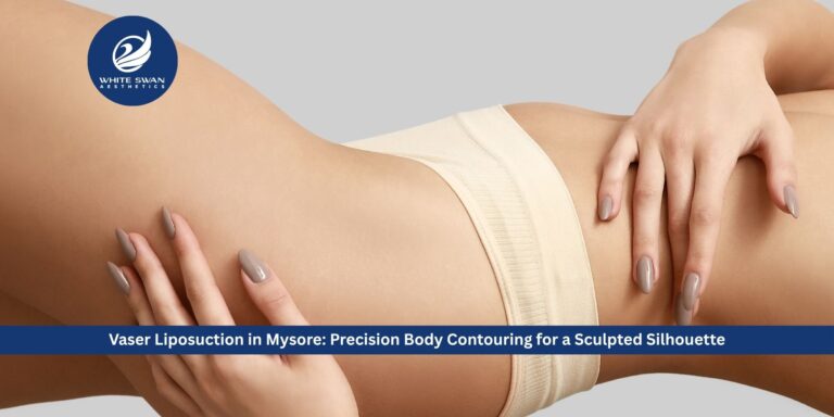 Vaser Liposuction in Mysore: Precision Body Contouring for a Sculpted Silhouette