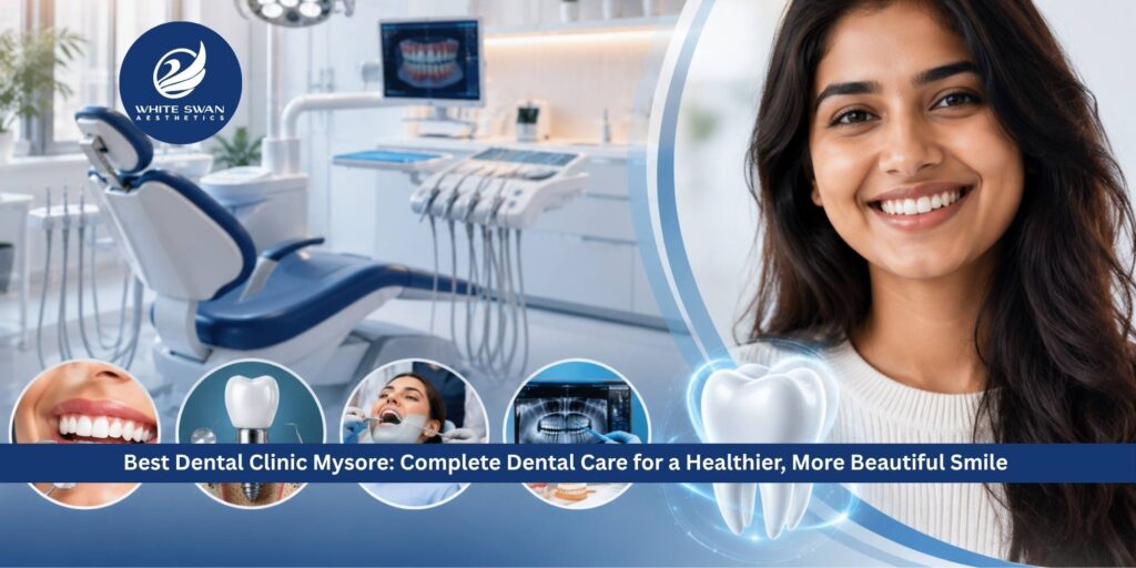 Best Dental Clinic Mysore: Complete Dental Care for a Healthier, More Beautiful Smile