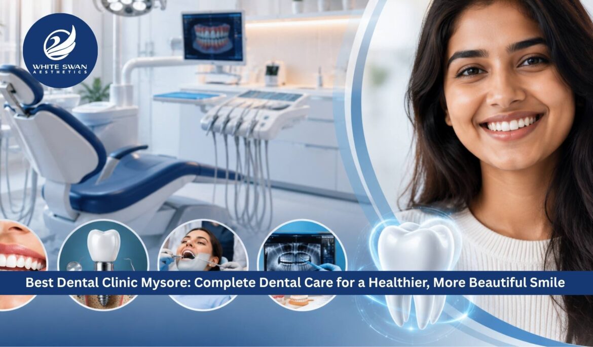 Best Dental Clinic Mysore: Complete Dental Care for a Healthier, More Beautiful Smile