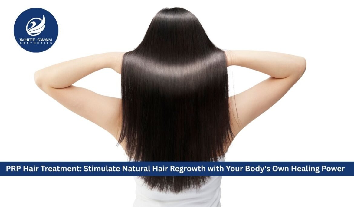PRP Hair Treatment: Stimulate Natural Hair Regrowth with Your Body's Own Healing Power